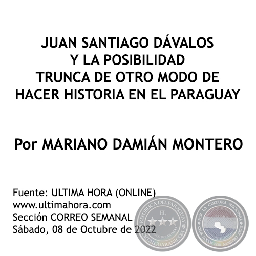 JUAN SANTIAGO DÁVALOS Y LA POSIBILIDAD TRUNCA DE OTRO MODO DE HACER HISTORIA EN EL PARAGUAY - Por MARIANO  MONTERO - Sábado, 08 de Octubre de 2022
